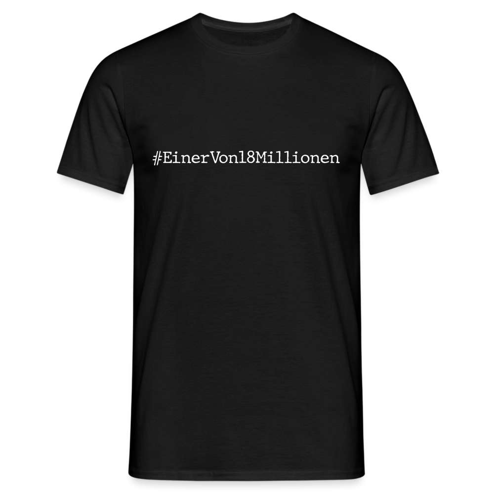 #EinerVon18Millionen - Ich bin einer von 18 Millionen Statement T-Shirt - Schwarz
