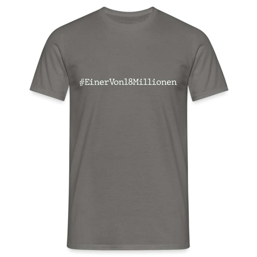 #EinerVon18Millionen - Ich bin einer von 18 Millionen Statement T-Shirt - Graphit