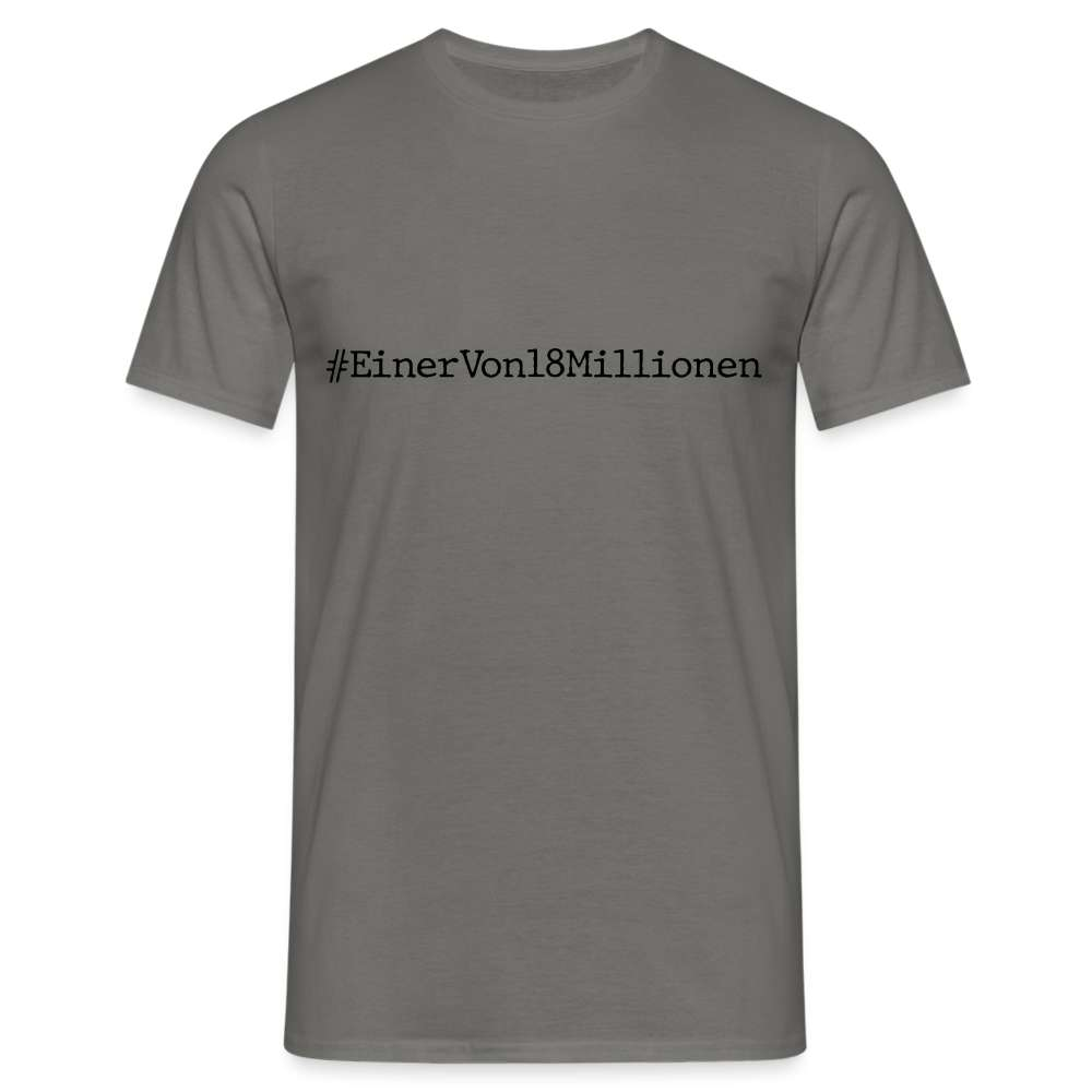 #EinerVon18Millionen - Ich bin einer von 18 Millionen Statement T-Shirt - Graphit