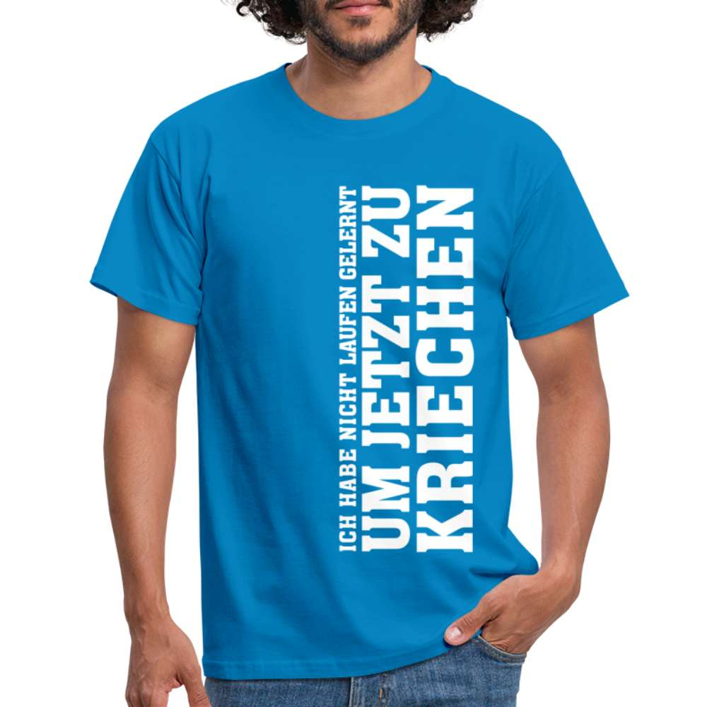 Ich habe nicht laufen gelernt um jetzt zu kriechen Männer T-Shirt - Royalblau