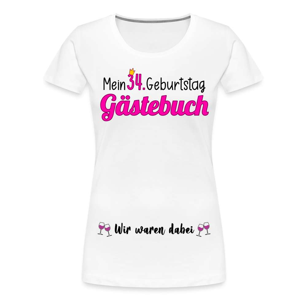 Gästebuch Mein 34. Geburtstag Wir waren dabei Geschenk Frauen Premium T-Shirt - weiß