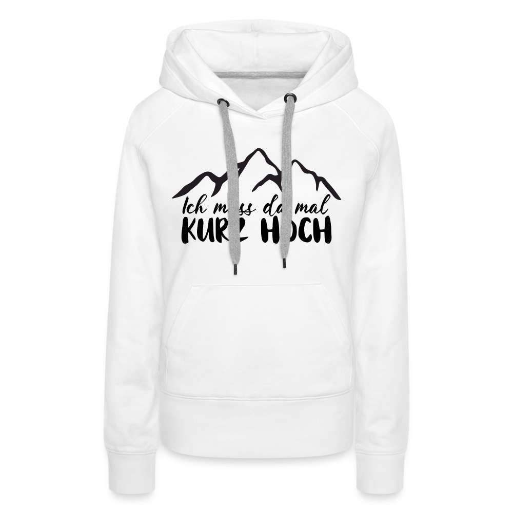 Wandern Berge Klettern Bergsteigen Bergmenschen Muss da mal kurz hoch Frauen Premium Hoodie - weiß