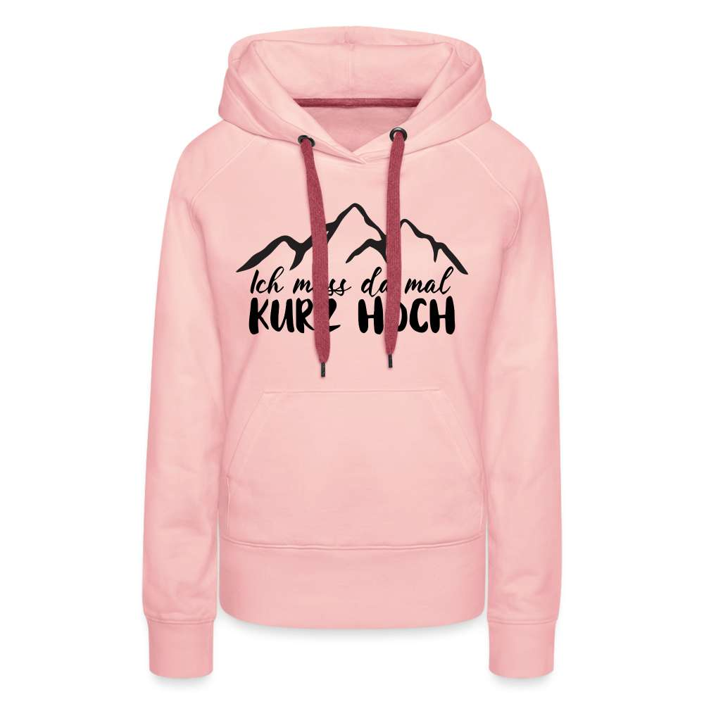 Wandern Berge Klettern Bergsteigen Bergmenschen Muss da mal kurz hoch Frauen Premium Hoodie - Kristallrosa