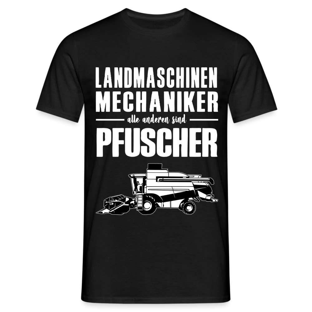 Landmaschinen Mechaniker alle anderen sind Pfuscher Lustiges Geschenk T-Shirt - Schwarz