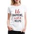 Wein Liebhaberin Life Happens Wine Helps Frauen Premium T-Shirt - weiß