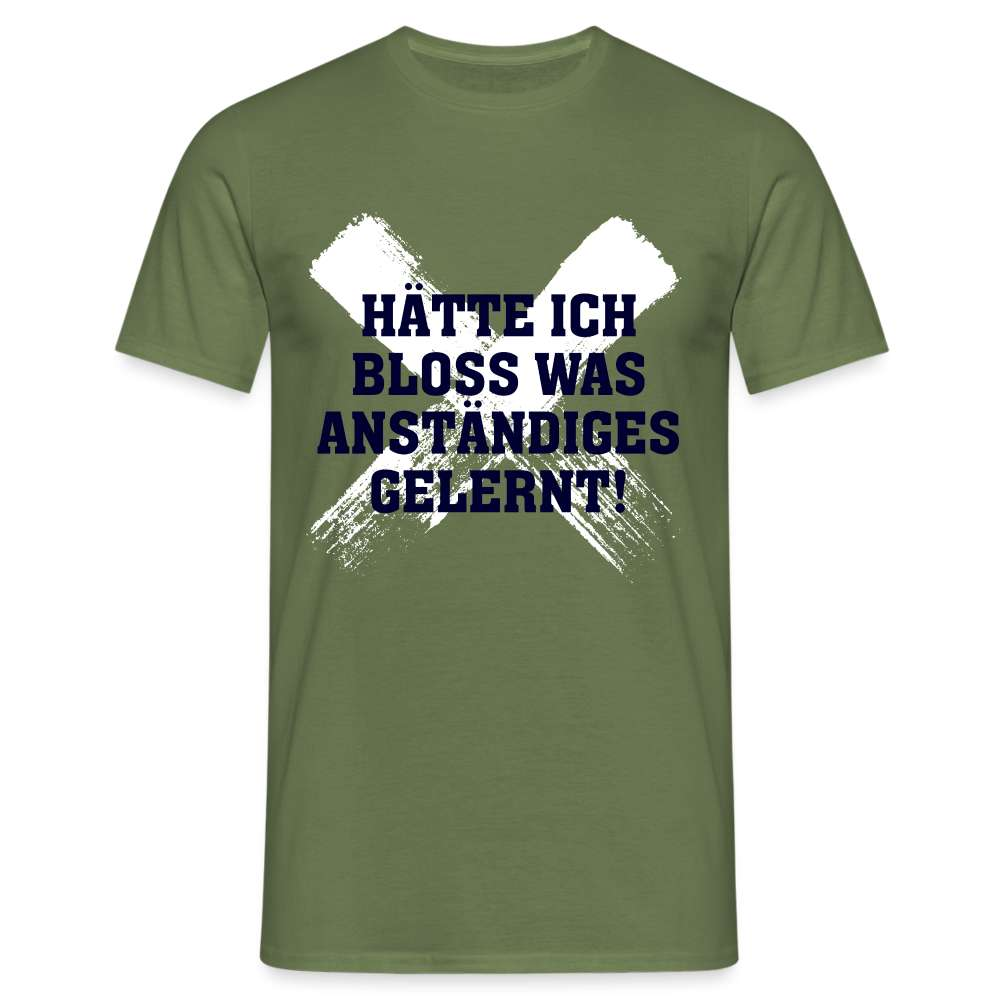Hätte ich bloß was anständiges gelernt Spruch Lustiges T-Shirt - Militärgrün
