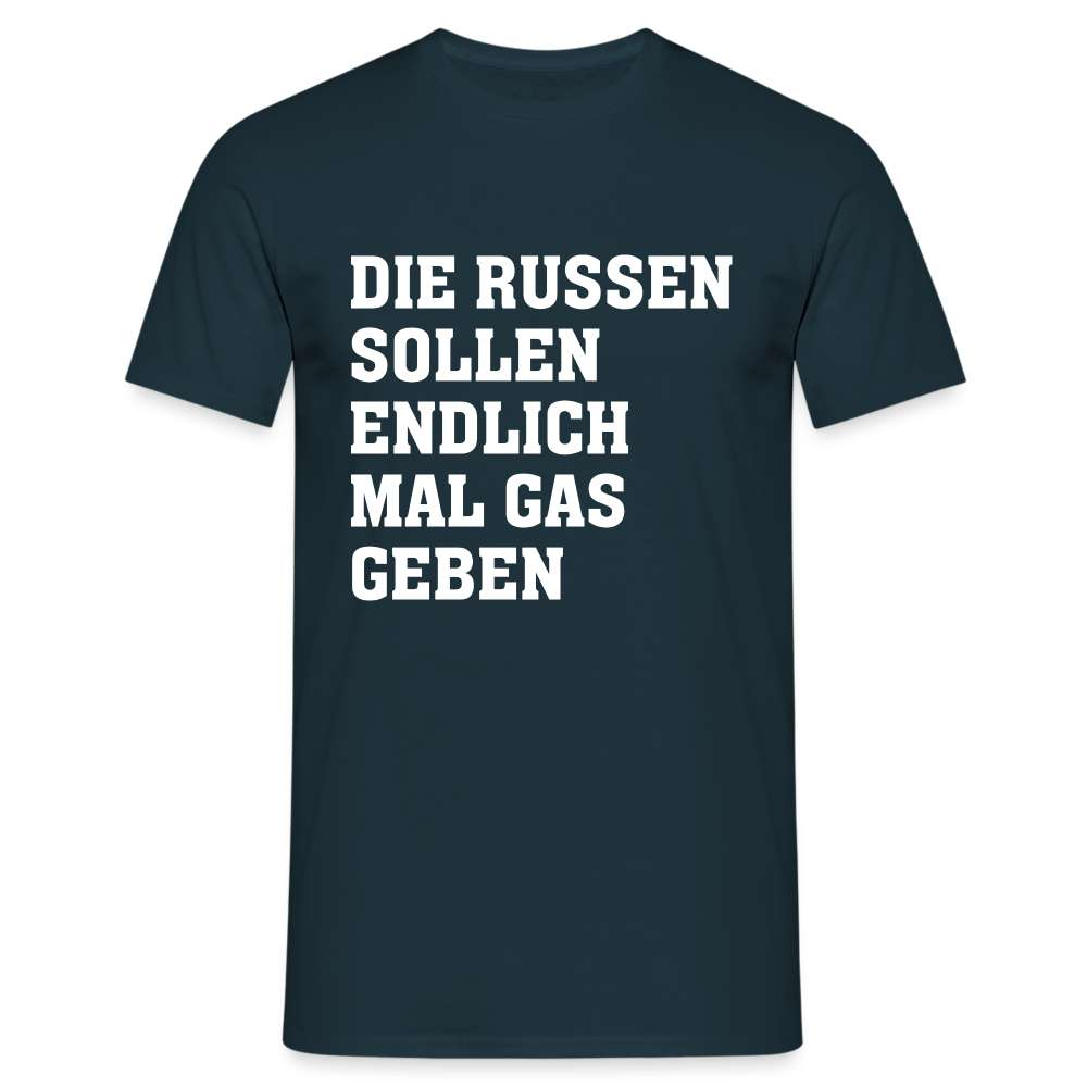 Die Russen sollen endlich mal Gas geben T-Shirt - Navy