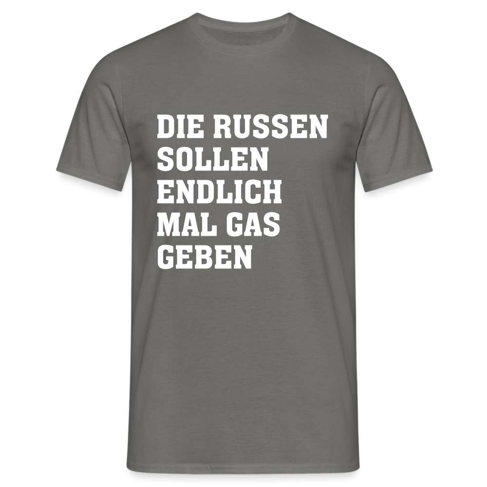 Die Russen sollen endlich mal Gas geben T-Shirt - Graphit