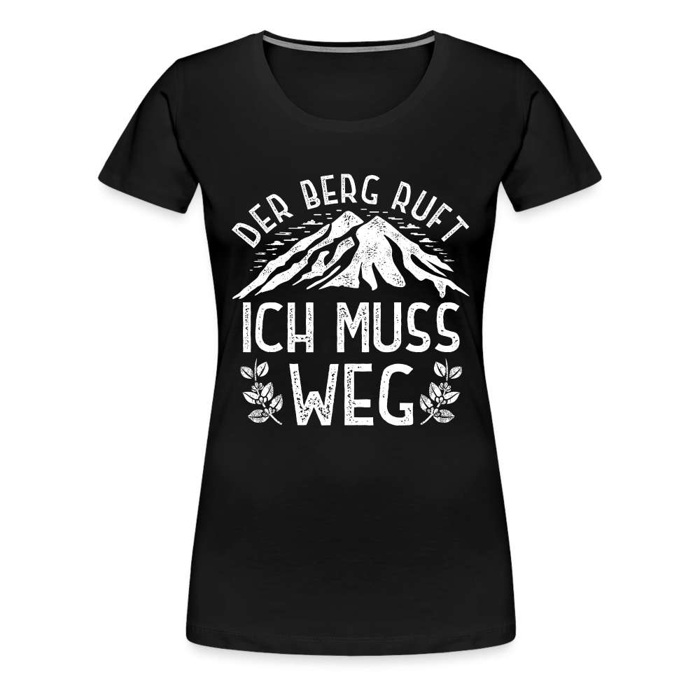 Wandern Bergmenschen - Der Berg Ruft -  Ich muss weg - Frauen Premium T-Shirt - Schwarz