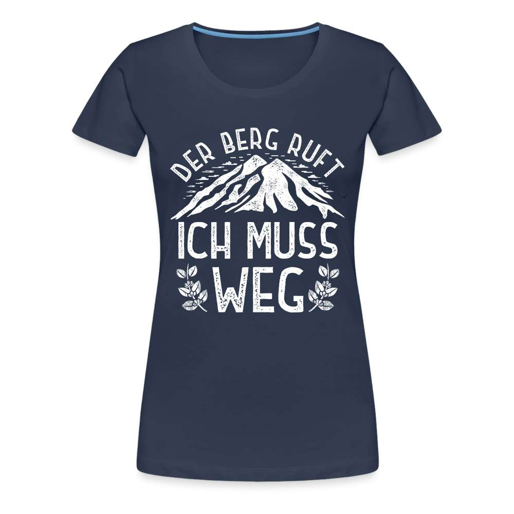 Wandern Bergmenschen - Der Berg Ruft -  Ich muss weg - Frauen Premium T-Shirt - Navy