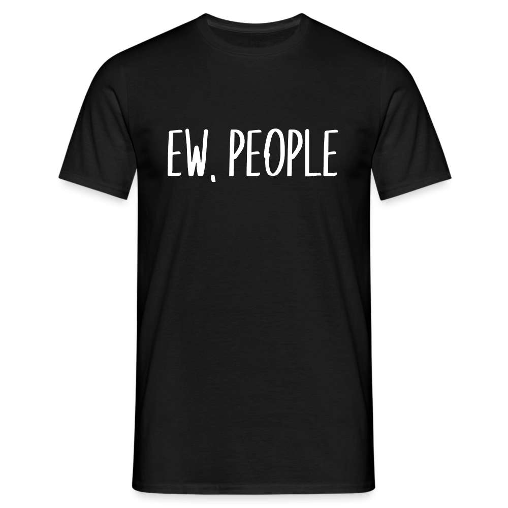 EW, PEOPLE - Lustiges Sarkasmus Unisex T-Shirt - Schwarz