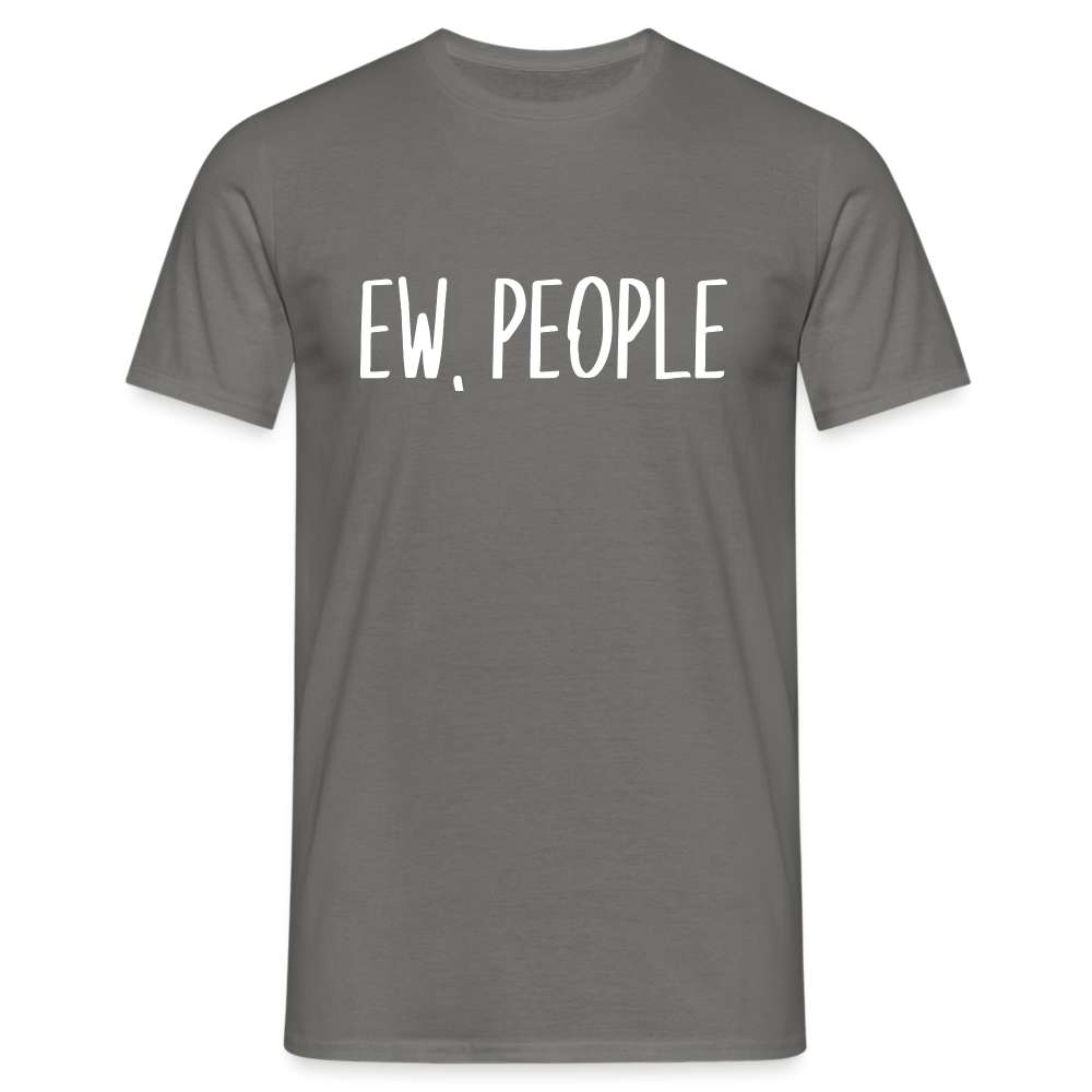 EW, PEOPLE - Lustiges Sarkasmus Unisex T-Shirt - Graphit