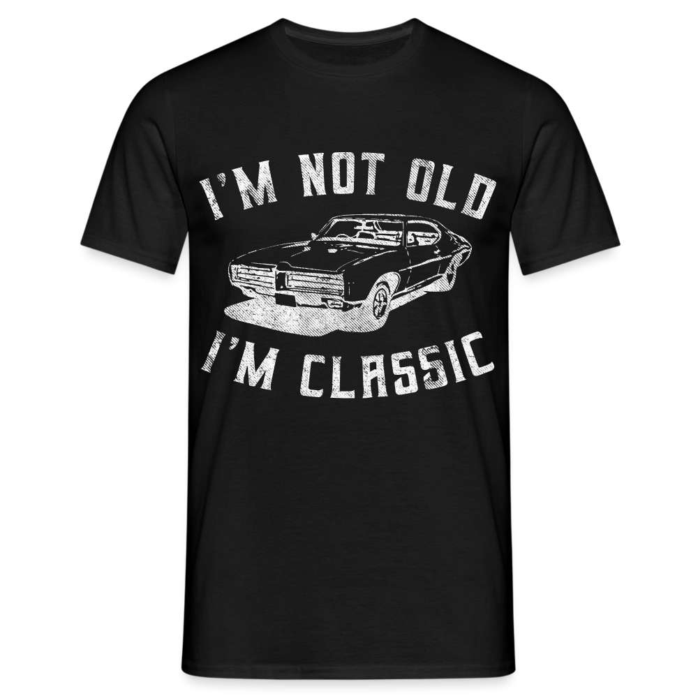 I'm not old I'm Classic Nicht alt - Klassiker Retro Auto Lustiges Geschenk T-Shirt - Schwarz