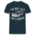 I'm not old I'm Classic Nicht alt - Klassiker Retro Auto Lustiges Geschenk T-Shirt - Navy