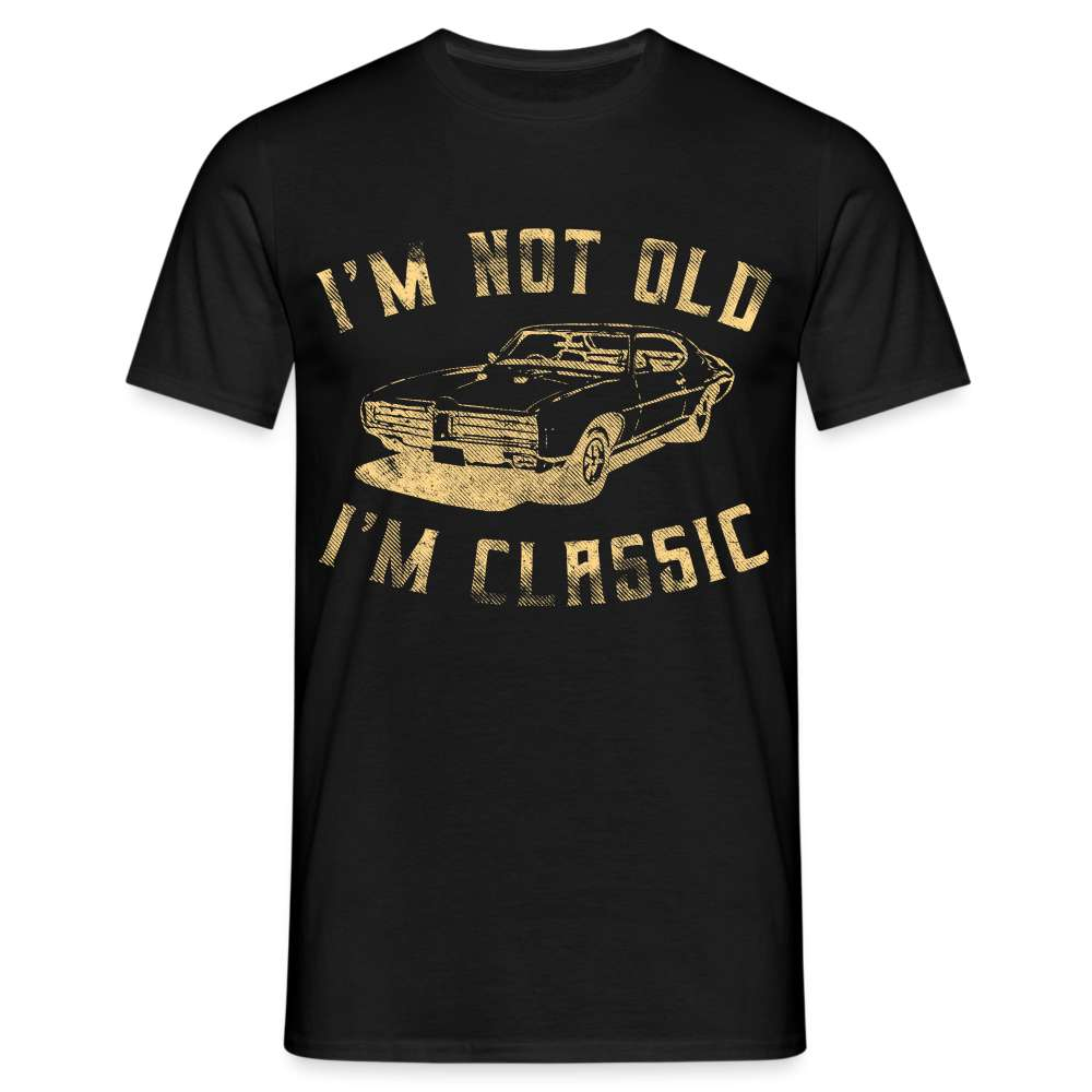 I'm not old I'm Classic Nicht alt - Klassiker Retro Auto Lustiges Geschenk T-Shirt - Schwarz