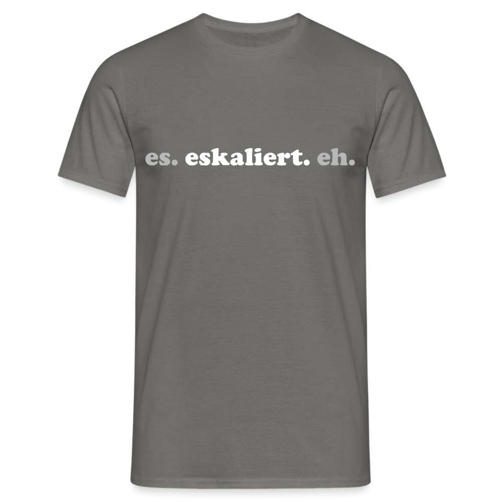 Lustiges T-Shirt Spruch Es Eskaliert Eh T-Shirt - Graphit
