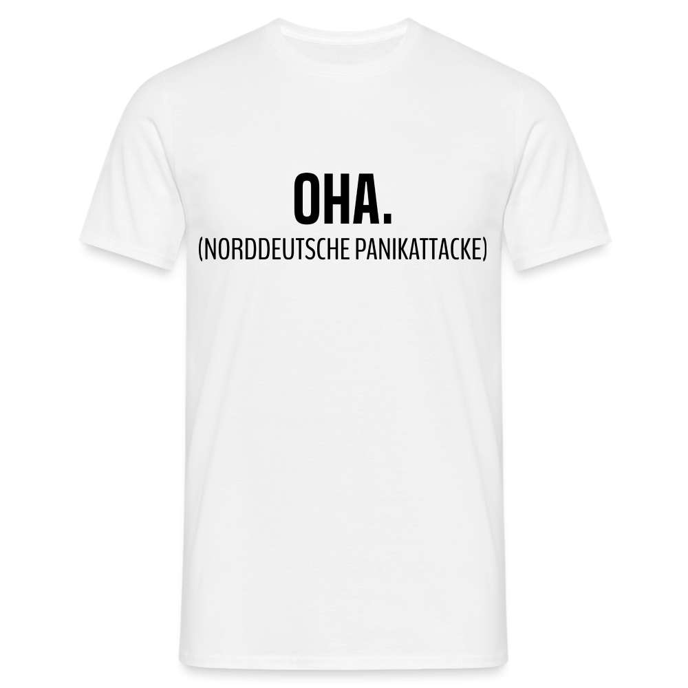Shirt OHA Norddeutsche Panikattacke Lustiges T-Shirt - weiß