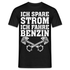 Benzin Ich spare Strom ich fahre Benzin Lustiges T-Shirt - Schwarz