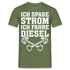 Diesel Ich spare Strom ich fahre Diesel Lustiges T-Shirt - Militärgrün