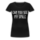 Sarkasmus Can You See The F**k You In My Smile Lustiges Frauen Premium T-Shirt - Schwarz