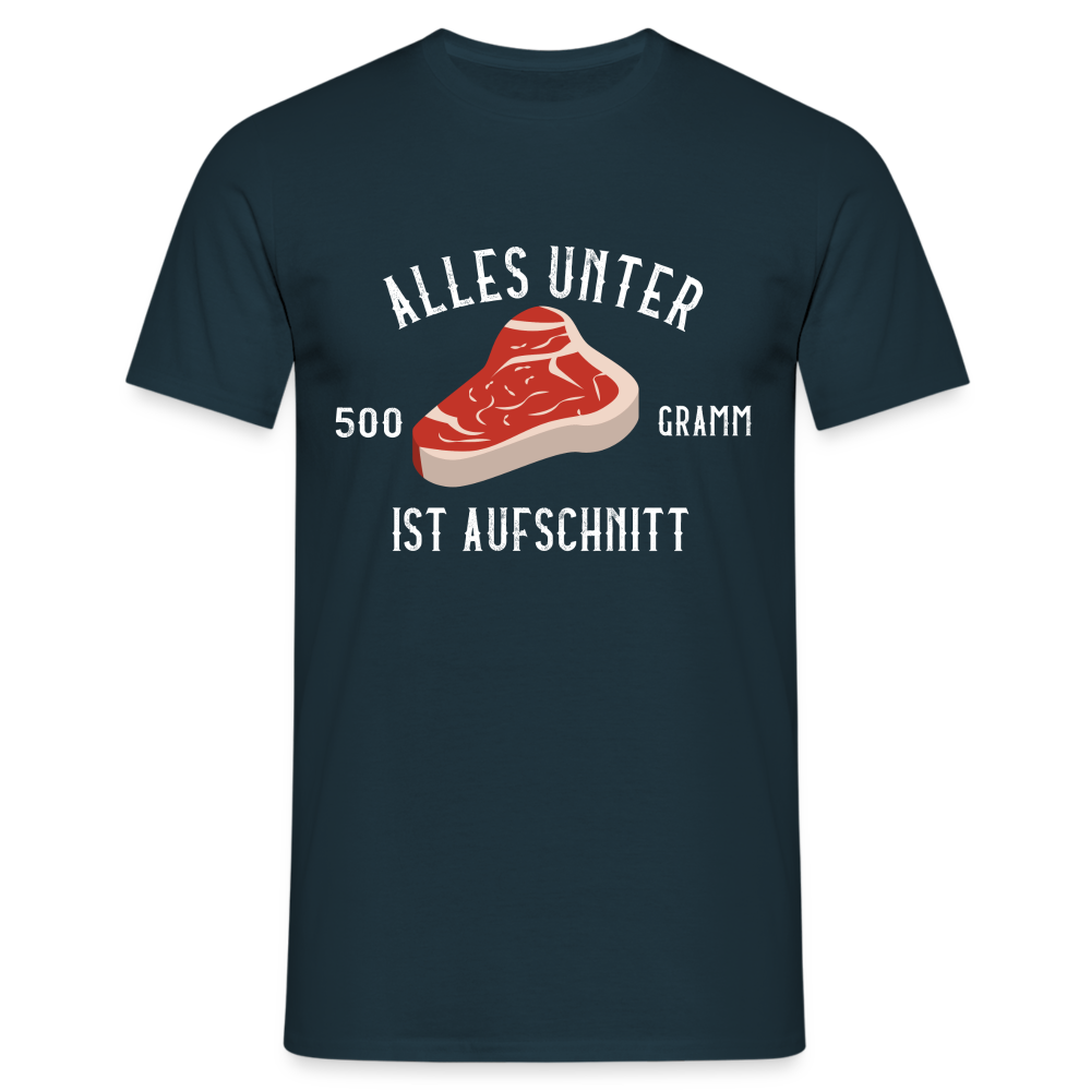 Steak alles unter 500 Gramm ist Aufschnitt Lustiges T-Shirt - Navy