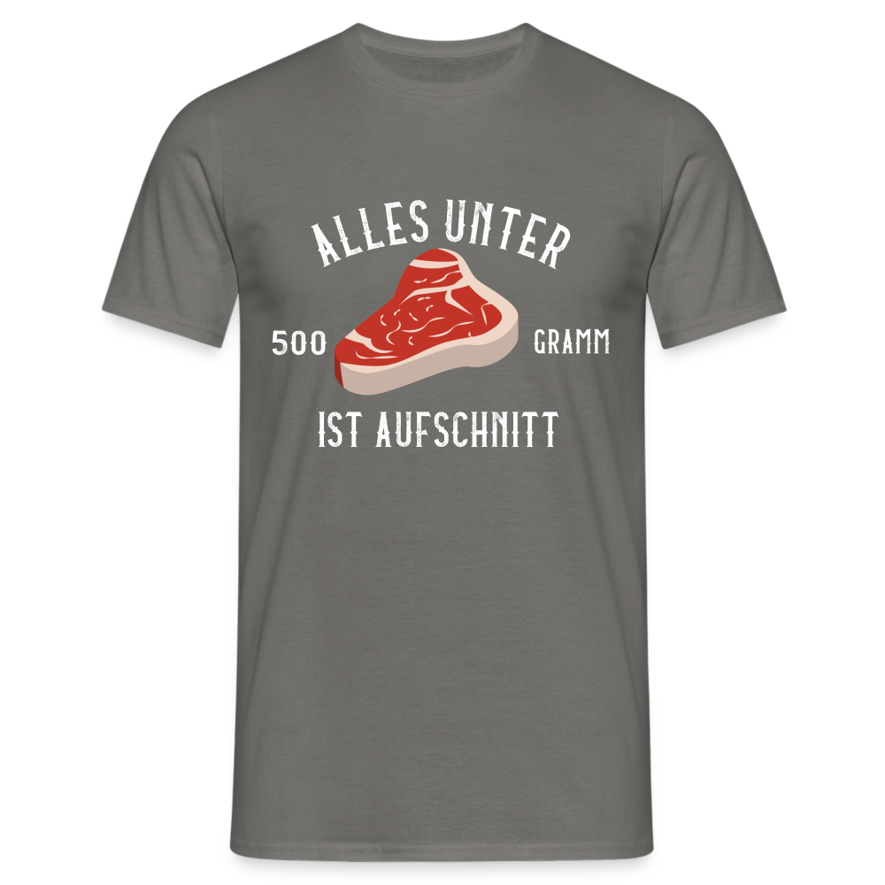 Steak alles unter 500 Gramm ist Aufschnitt Lustiges T-Shirt - Graphit