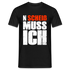 N'Scheiß Muss Ich Lustig Sarkastisches T-Shirt - Schwarz