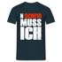 N'Scheiß Muss Ich Lustig Sarkastisches T-Shirt - Navy