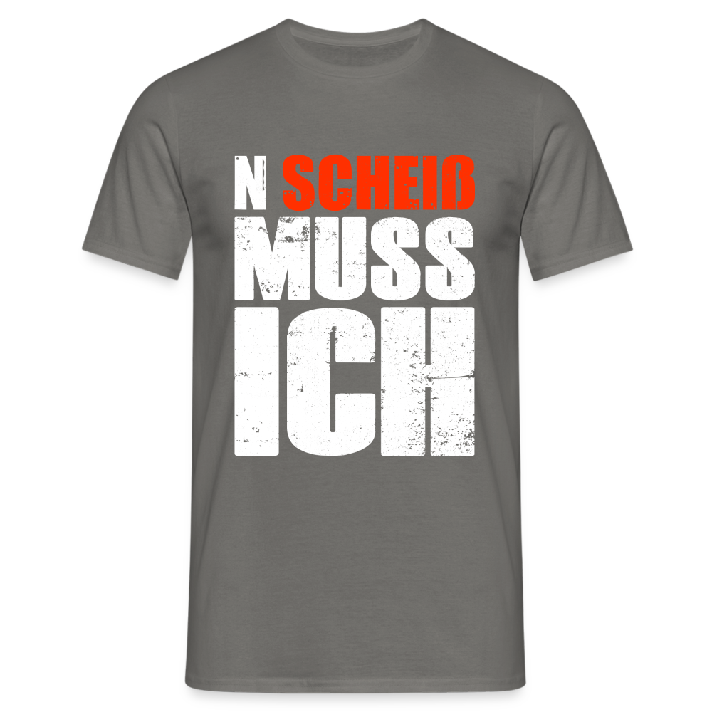 N'Scheiß Muss Ich Lustig Sarkastisches T-Shirt - Graphit