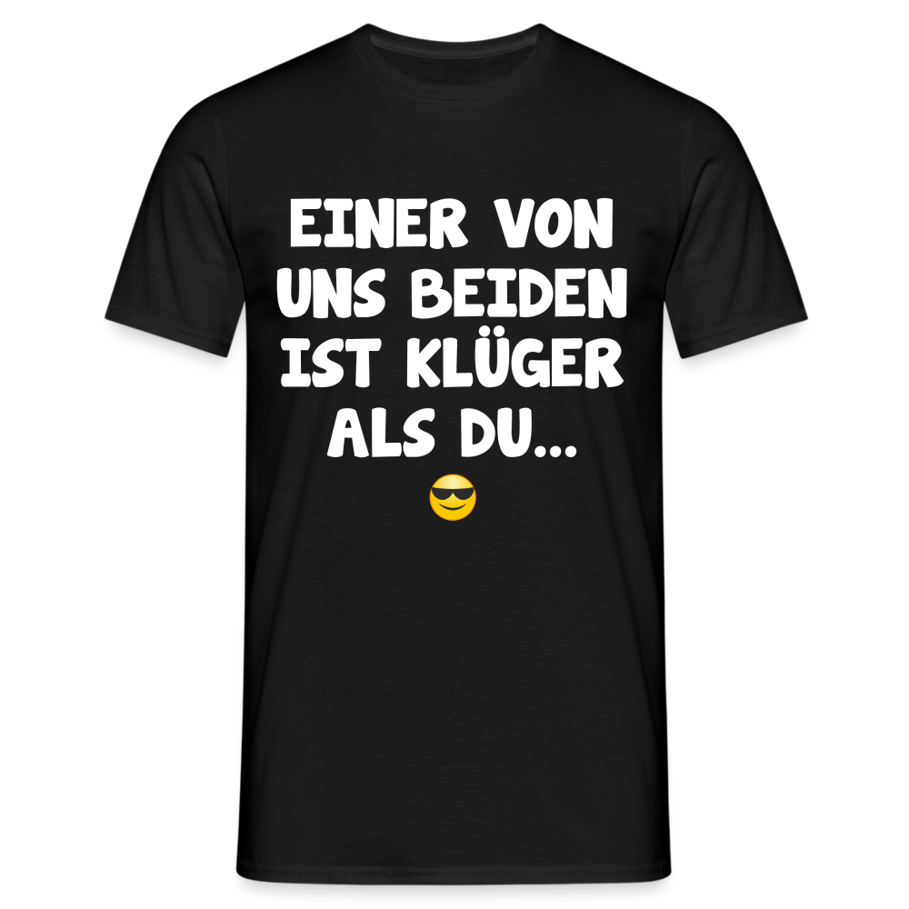 Einer von uns beiden ist klüger als du Lustig Sarkastisches T-Shirt - Schwarz