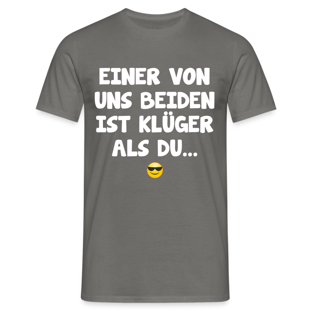 Einer von uns beiden ist klüger als du Lustig Sarkastisches T-Shirt - Graphit