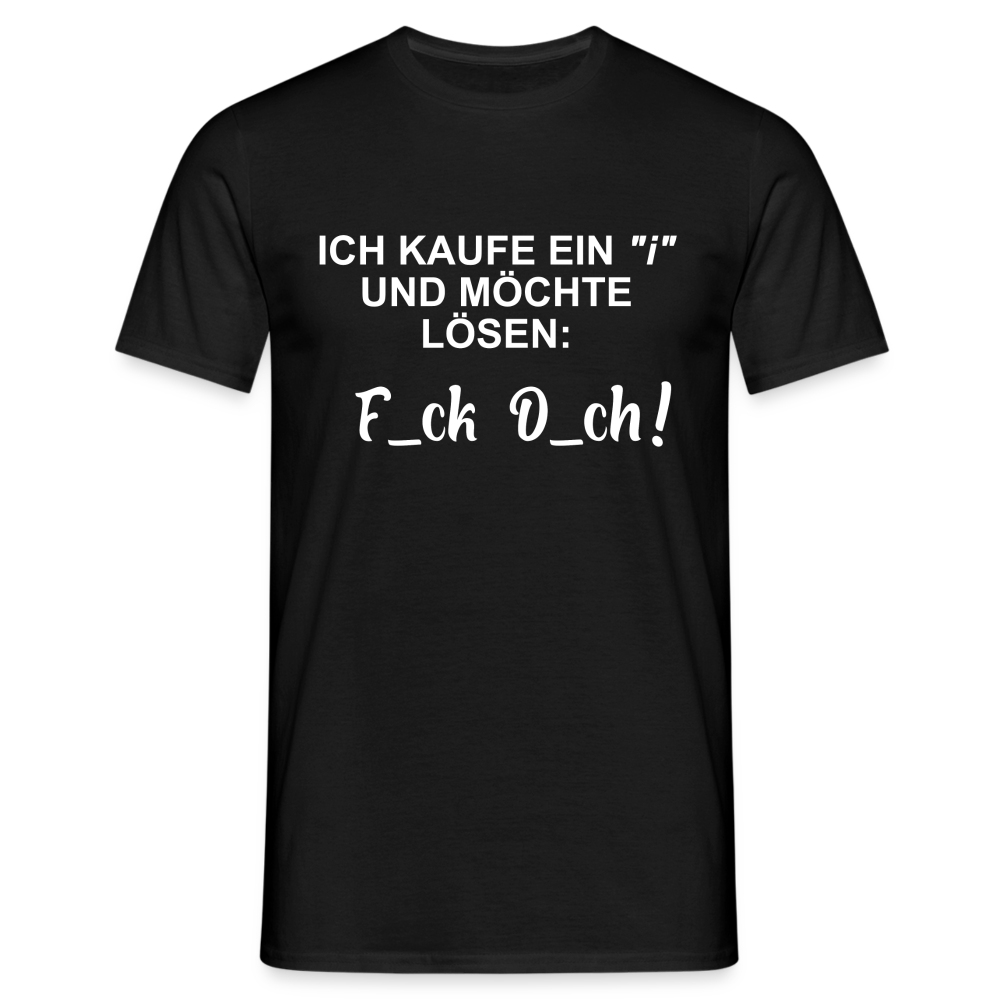 Ich kaufe ein "i" und möchte lösen F_ck D_ch - Lustiges T-Shirt - Schwarz