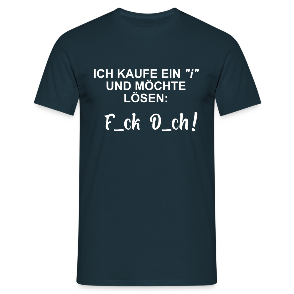 Ich kaufe ein "i" und möchte lösen F_ck D_ch - Lustiges T-Shirt - Navy