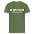 Du hast Recht - Ich hab meine Ruhe Lustiges Sarkastisches T-Shirt - Militärgrün