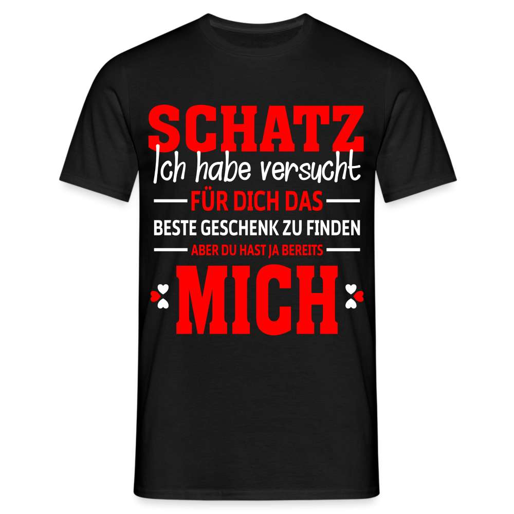 "Schatz, du hast bereits mich" T-Shirt - Ein zeitloses und liebevolles Geschenk T-Shirt - Schwarz