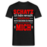 "Schatz, du hast bereits mich" T-Shirt - Ein zeitloses und liebevolles Geschenk T-Shirt - Schwarz