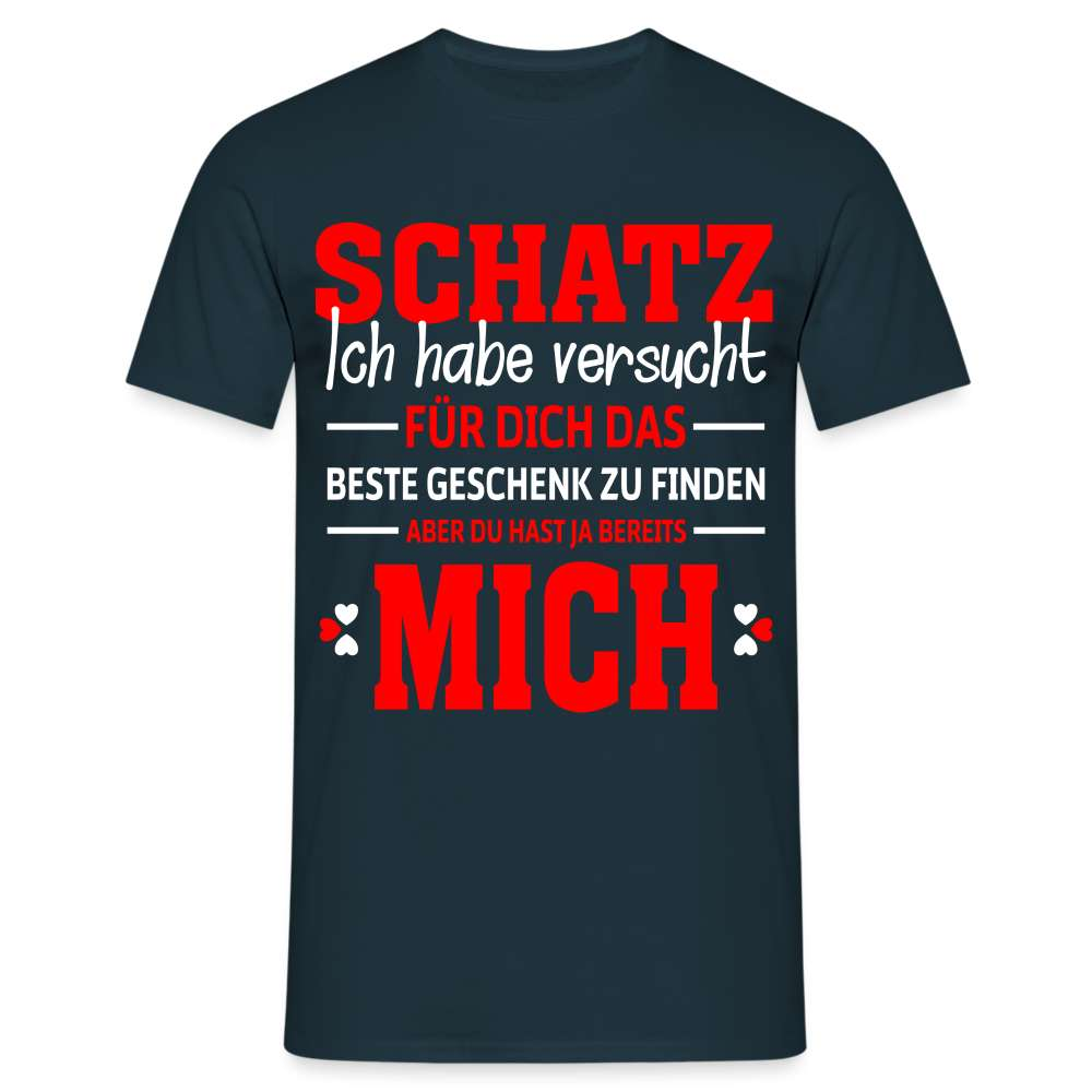 "Schatz, du hast bereits mich" T-Shirt - Ein zeitloses und liebevolles Geschenk T-Shirt - Navy