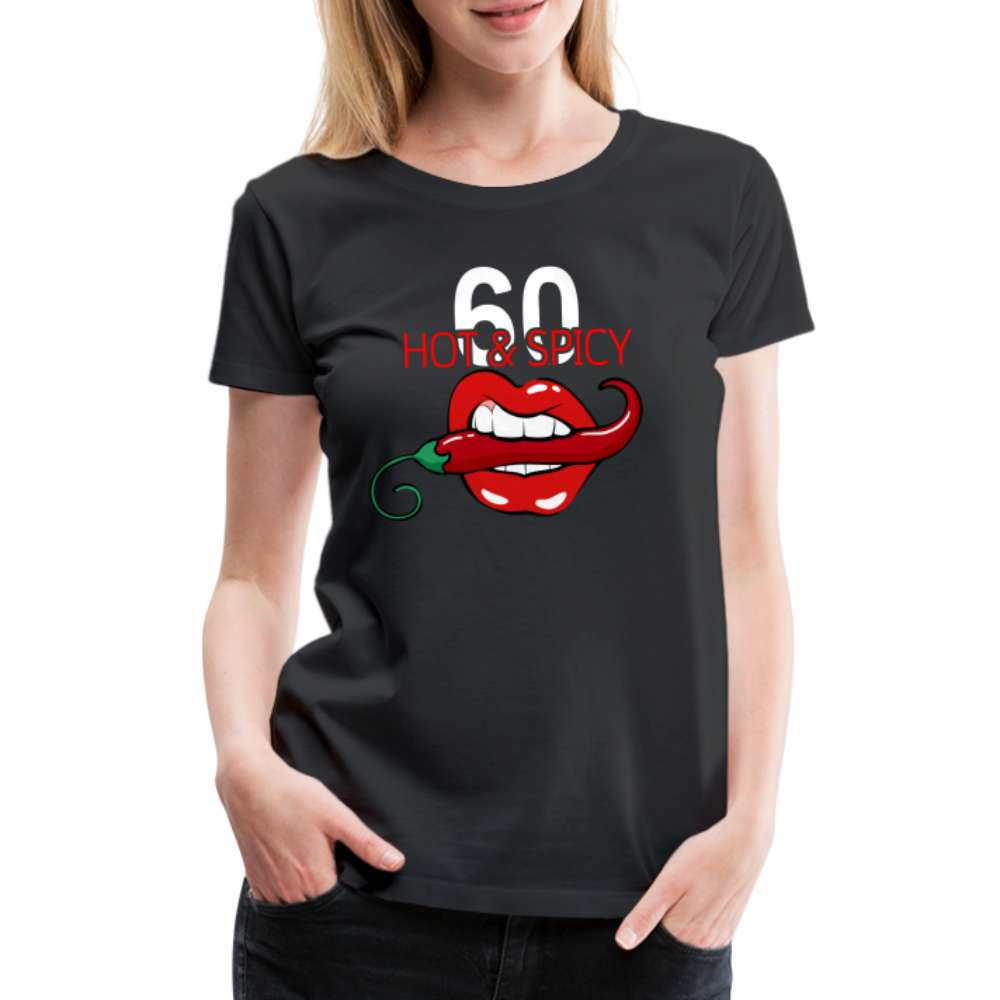 60. Geburtstag Hot & Spicy Geschenk Frauen Premium T-Shirt - Schwarz