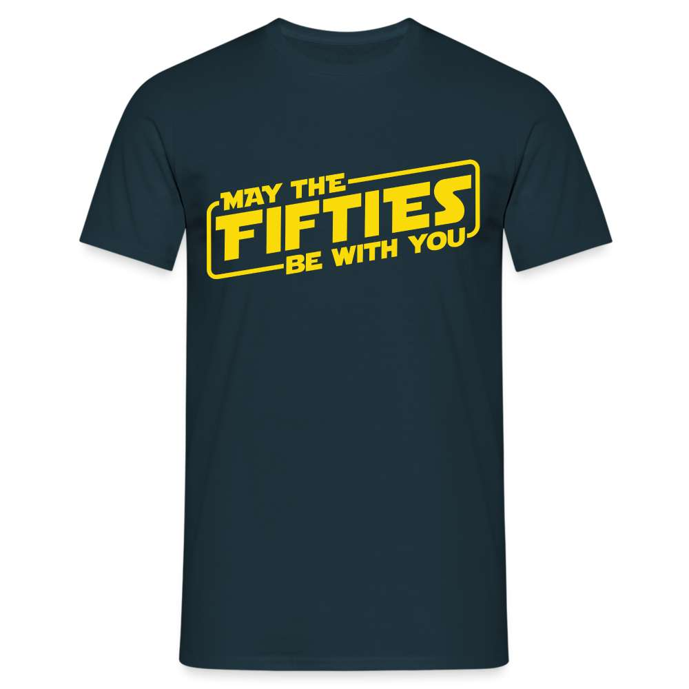 50. Geburtstag May the fifties be with you Lustiges Geschenk T-Shirt - Navy