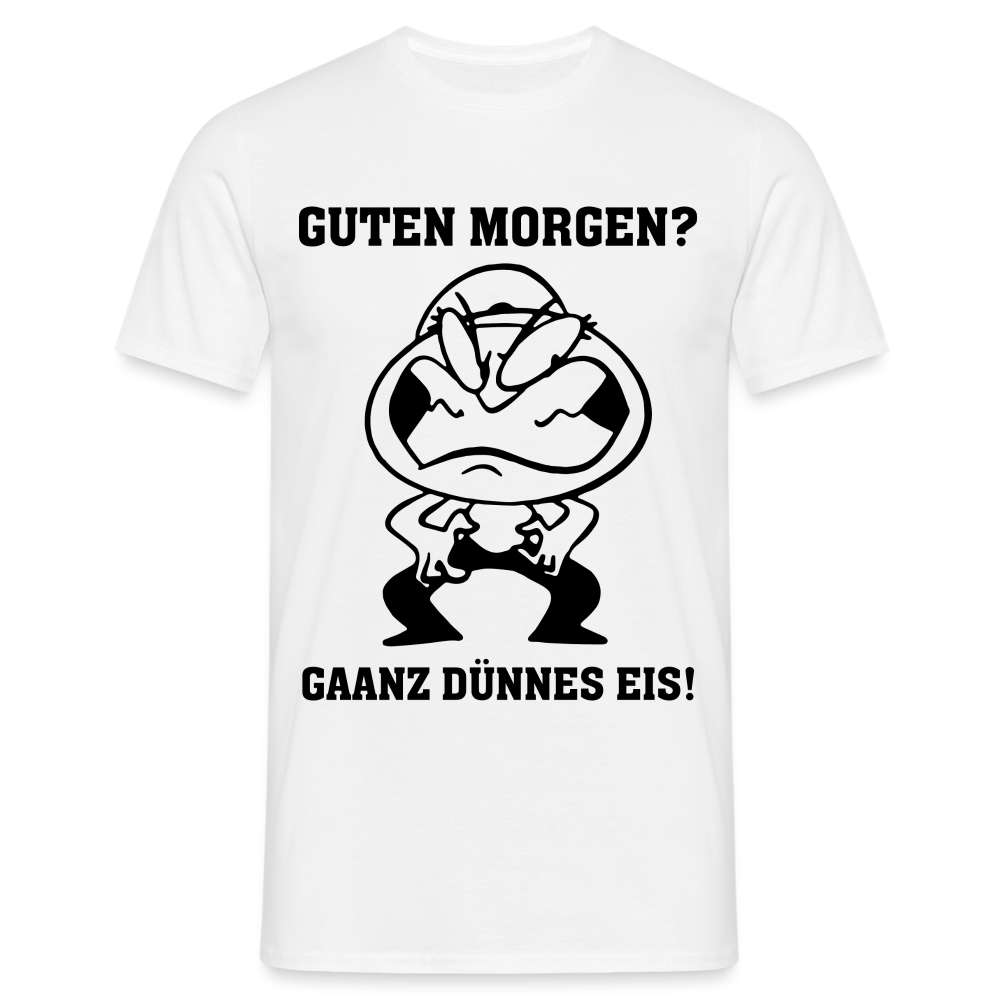 Guten Morgen, ganz Dünnes Eis Lustiges Shirt - weiß