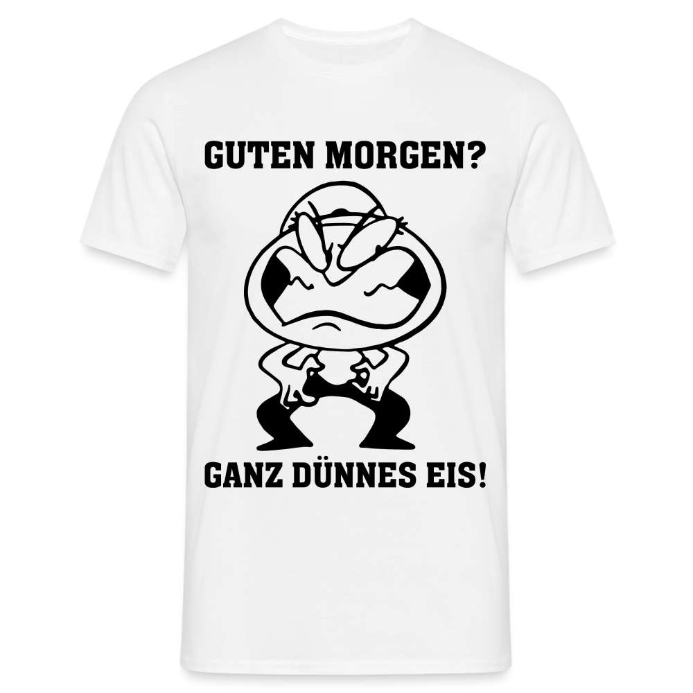 Guten Morgen, ganz Dünnes Eis Lustiges Shirt - weiß