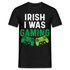 Irish I Was Gaming Funny St Patricks Day Gamer Geschenk T-Shirt - Schwarz