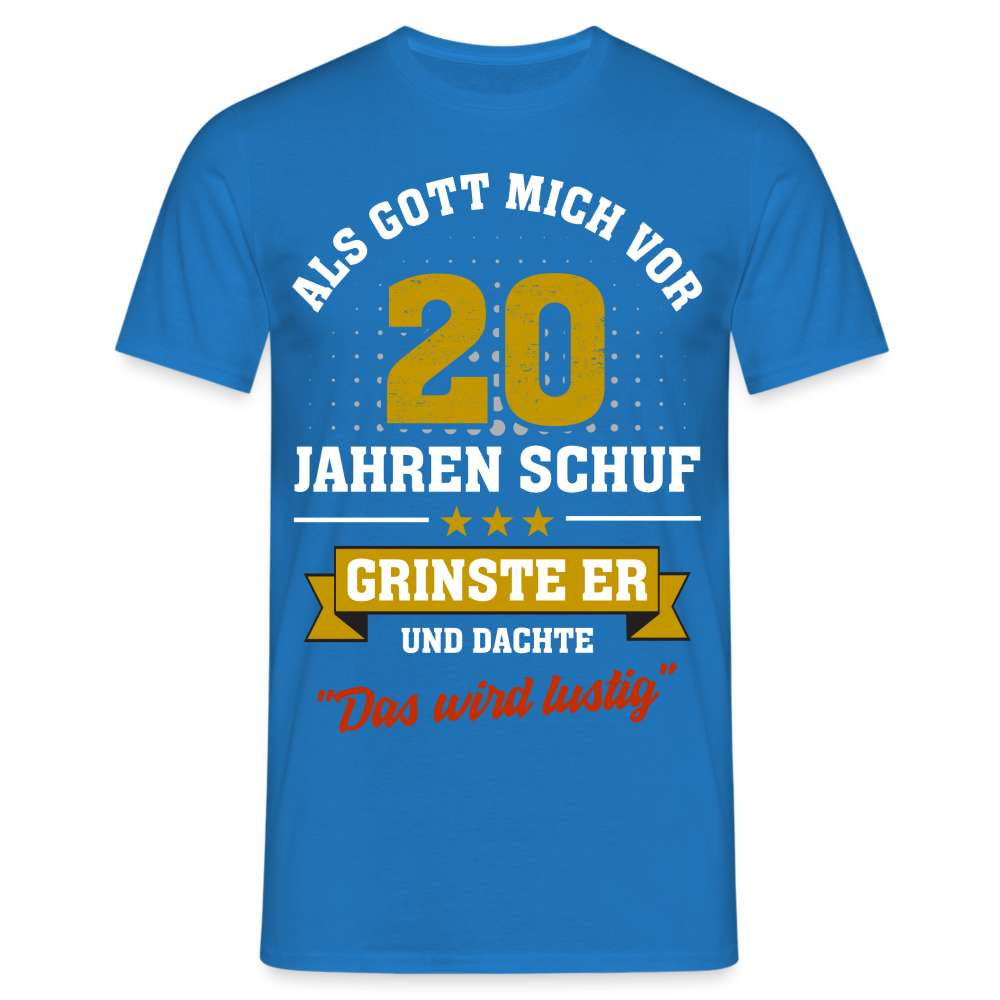 20. Geburtstag - Als Gott mich schuf grinste er - Listiges Geschenk T-Shirt - Royalblau