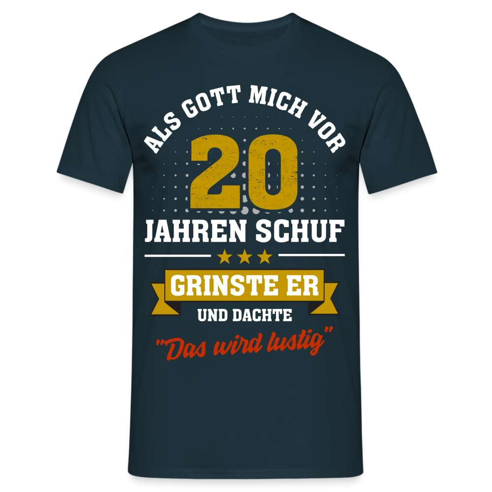 20. Geburtstag - Als Gott mich schuf grinste er - Listiges Geschenk T-Shirt - Navy