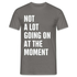 Not A Lot Going On At The Moment Lustiges Männer T-Shirt - Graphit