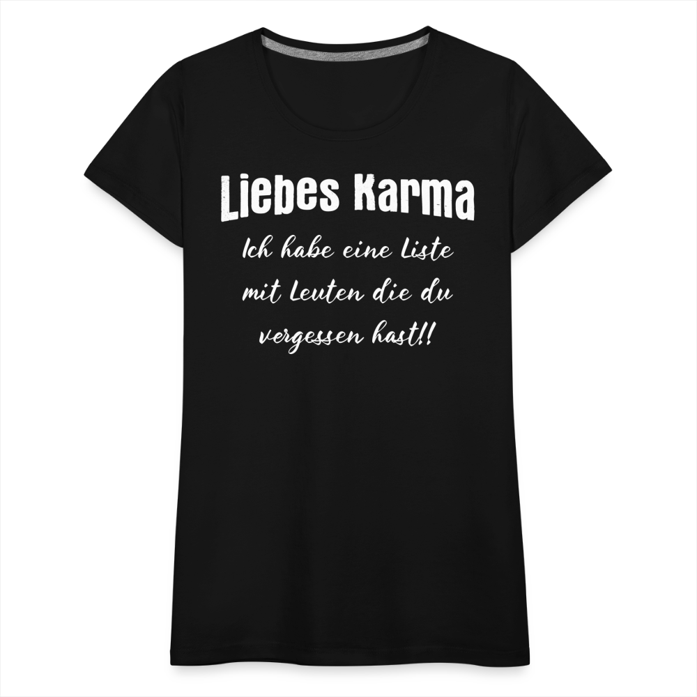 Liebes Karma Du hast ein paar Leute vergessen Sarkasmus Frauen T-Shirt - Schwarz