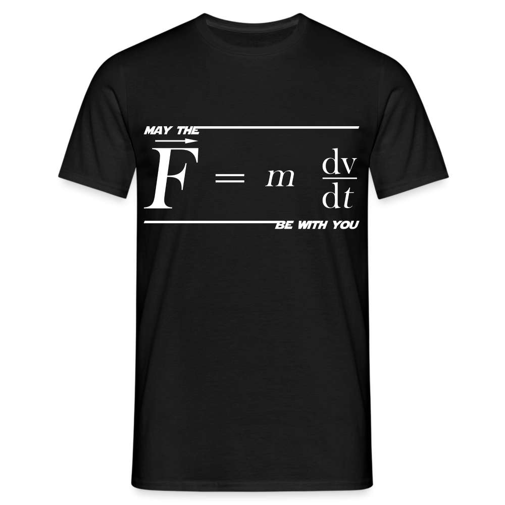 May the Force (F=m*dv/dt) Be with You Lustiges Wissenschaftler Physics Science T-Shirt - Schwarz
