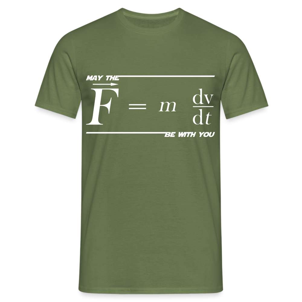 May the Force (F=m*dv/dt) Be with You Lustiges Wissenschaftler Physics Science T-Shirt - Militärgrün